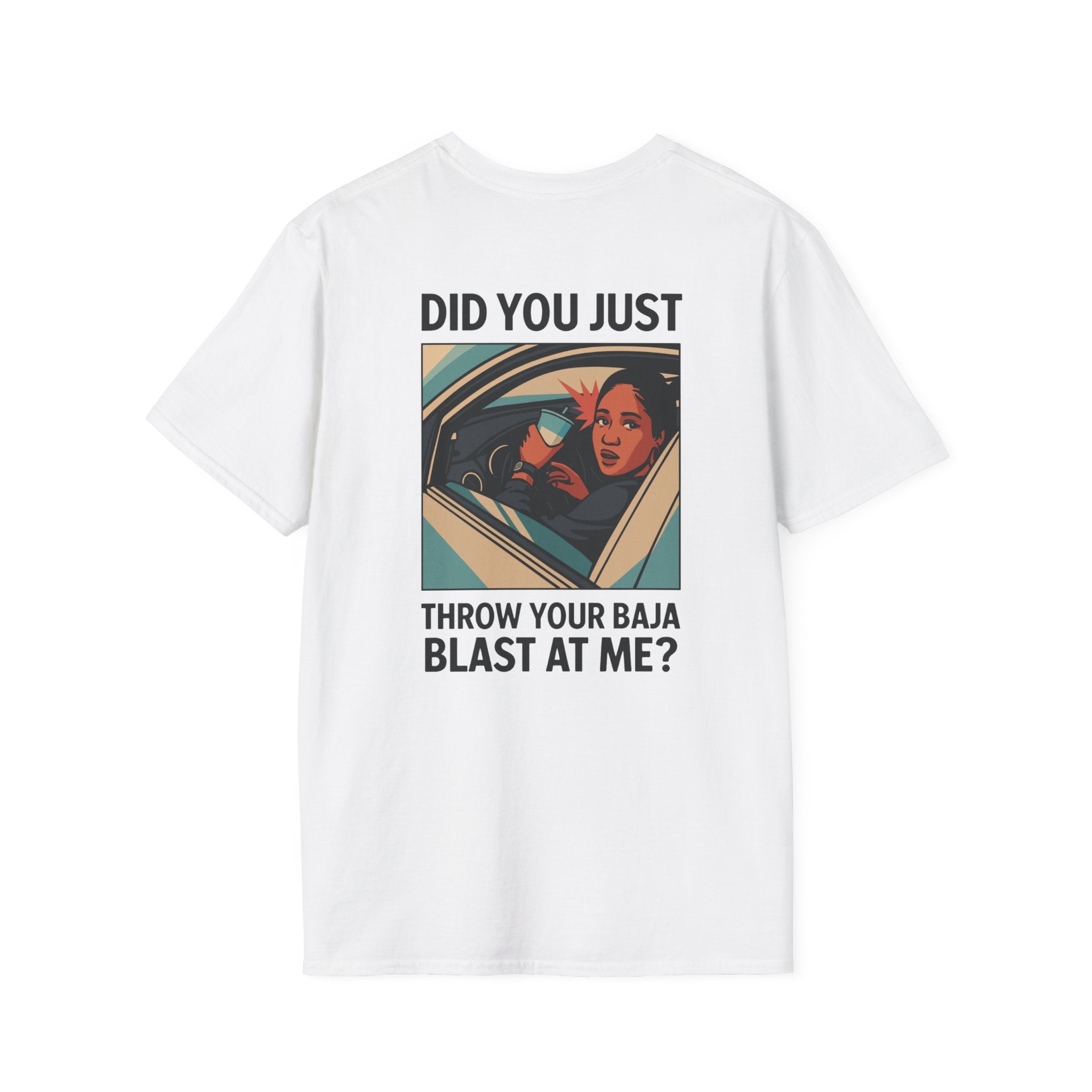 Did You Just Throw Your Baja Blast At Me? - T-Shirt