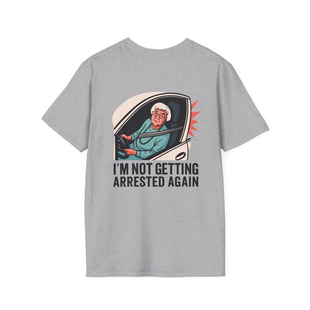 I'm Not Getting Arrested Again - T-Shirt