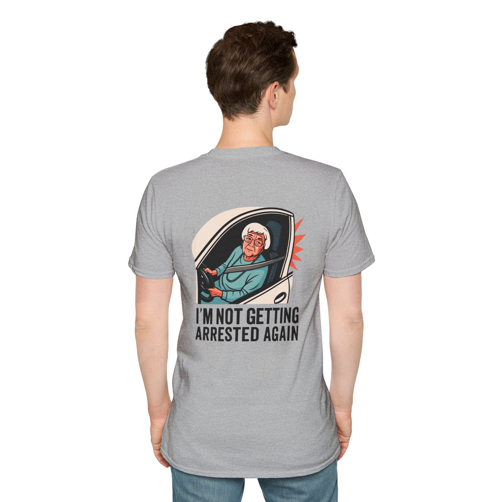 I'm Not Getting Arrested Again - T-Shirt