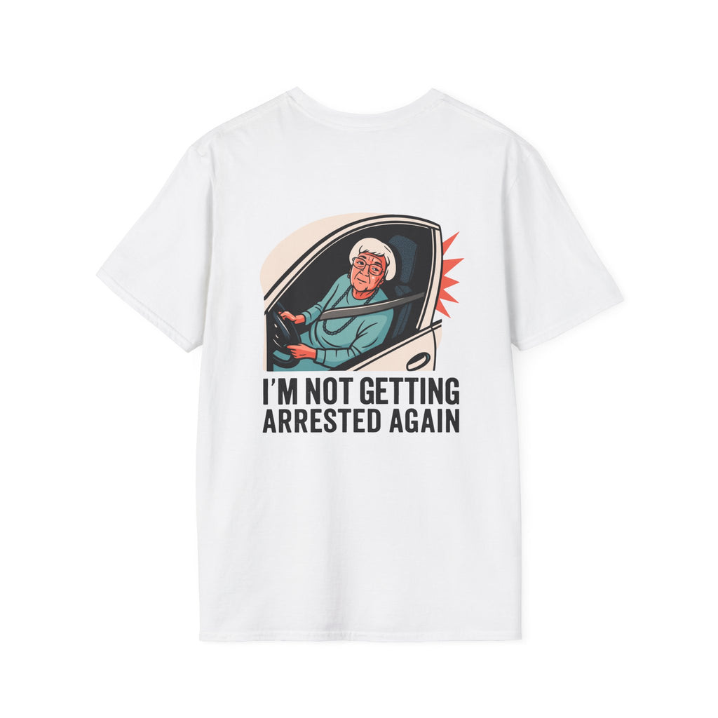 I'm Not Getting Arrested Again - T-Shirt