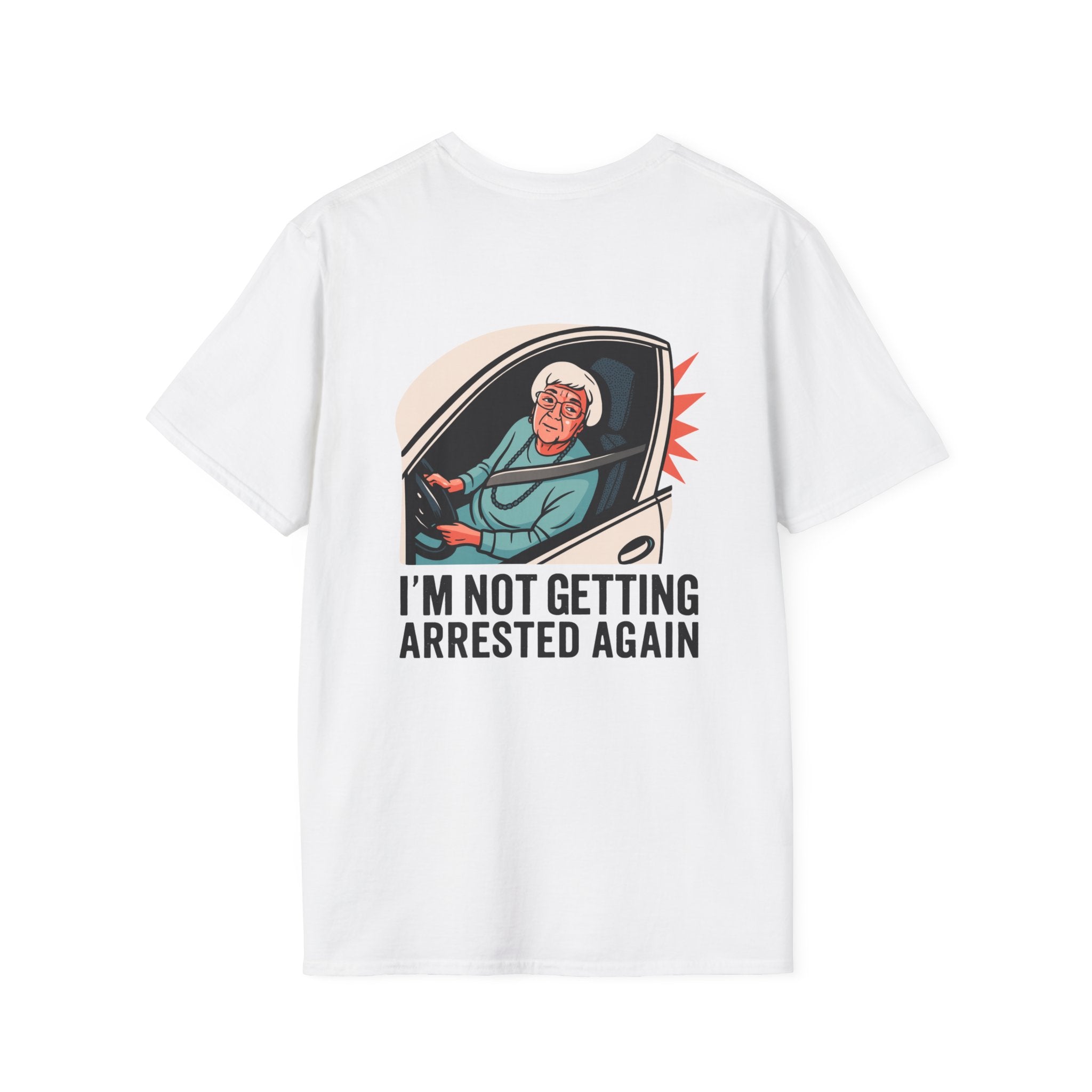 I'm Not Getting Arrested Again - T-Shirt